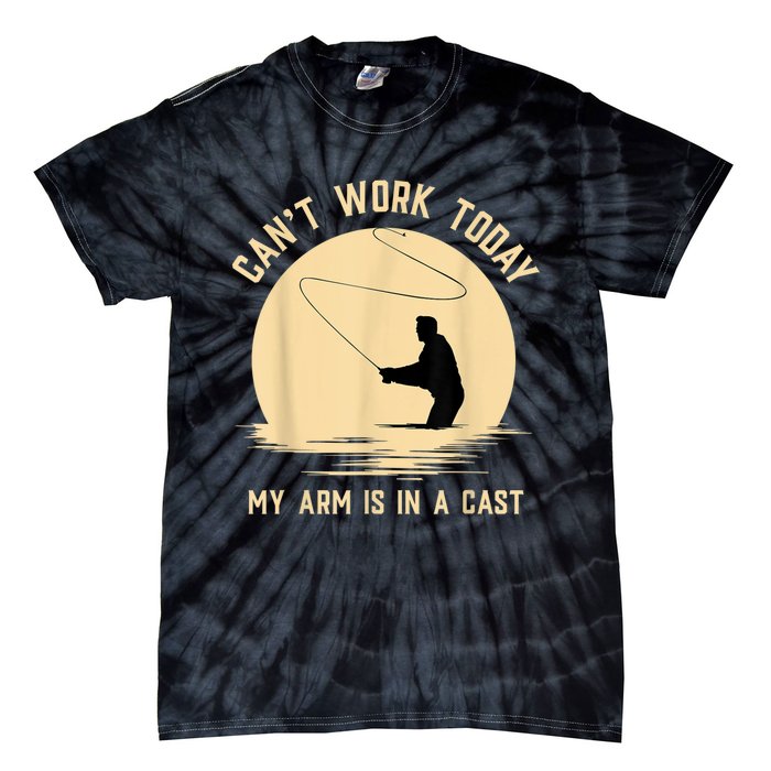 Can't Work Today My Arm Is In A Cast Funny Fly Fishing Tie-Dye T-Shirt