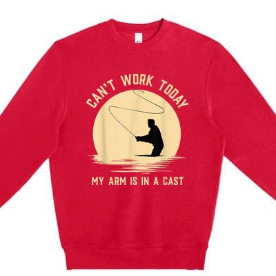 Can't Work Today My Arm Is In A Cast Funny Fly Fishing Premium Crewneck Sweatshirt