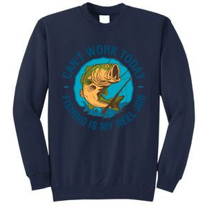 Cant Work Today Fishing Is My Reel Job Tall Sweatshirt