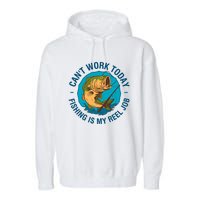 Cant Work Today Fishing Is My Reel Job Garment-Dyed Fleece Hoodie