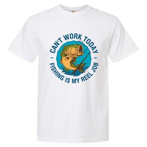 Cant Work Today Fishing Is My Reel Job Garment-Dyed Heavyweight T-Shirt