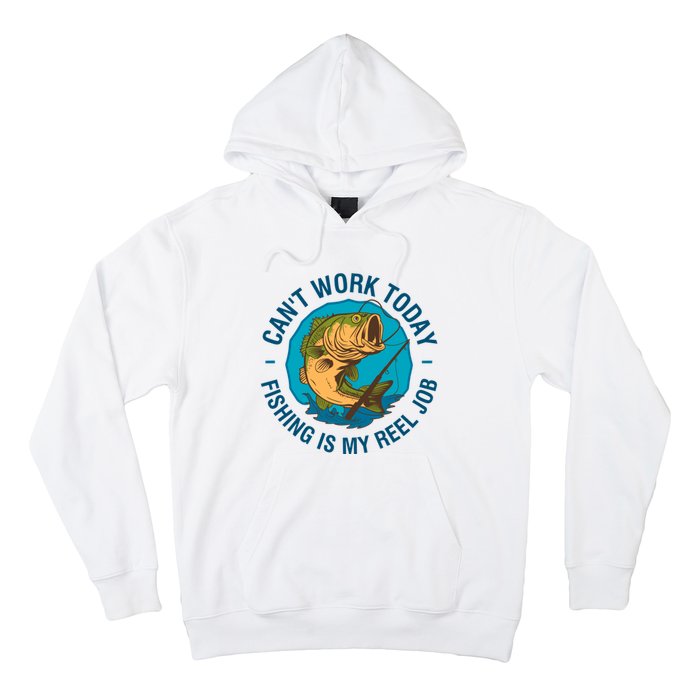 Cant Work Today Fishing Is My Reel Job Hoodie