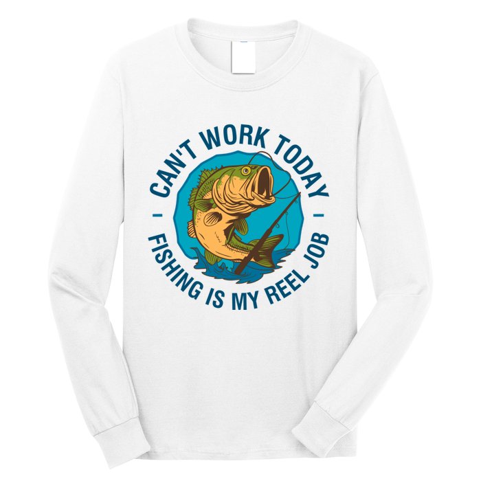 Cant Work Today Fishing Is My Reel Job Long Sleeve Shirt