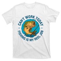 Cant Work Today Fishing Is My Reel Job T-Shirt