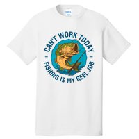 Cant Work Today Fishing Is My Reel Job Tall T-Shirt