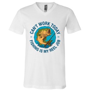 Cant Work Today Fishing Is My Reel Job V-Neck T-Shirt