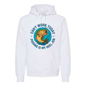 Cant Work Today Fishing Is My Reel Job Premium Hoodie