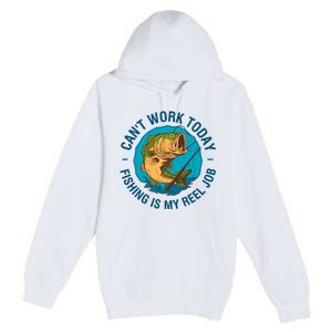 Cant Work Today Fishing Is My Reel Job Premium Pullover Hoodie