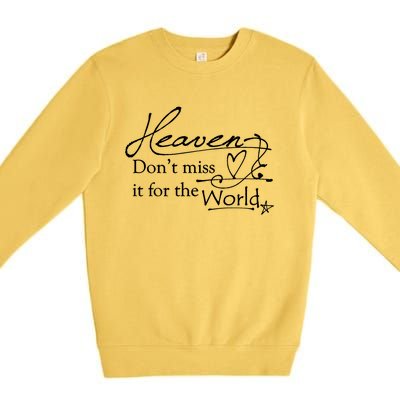 Christian Witnessing Tool Heaven Don't Miss It For The World Cute Gift Premium Crewneck Sweatshirt