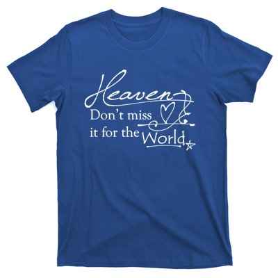 Christian Witnessing Tool Heaven Don't Miss It For The World Cute Gift T-Shirt