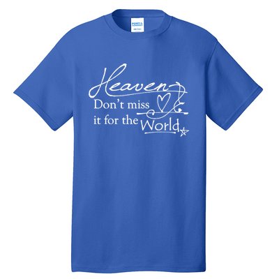 Christian Witnessing Tool Heaven Don't Miss It For The World Cute Gift Tall T-Shirt