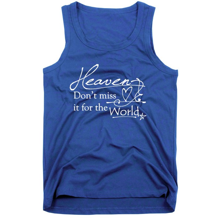 Christian Witnessing Tool Heaven Don't Miss It For The World Cute Gift Tank Top