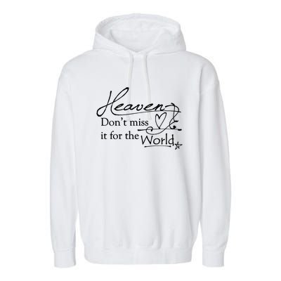 Christian Witnessing Tool Heaven Don't Miss It For The World Cute Gift Garment-Dyed Fleece Hoodie