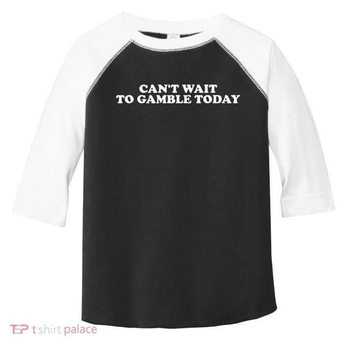 CanT Wait To Gamble Today Toddler Fine Jersey T-Shirt