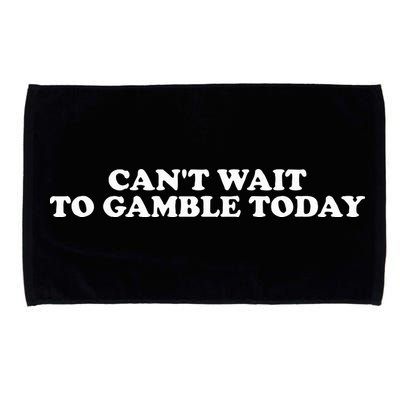 CanT Wait To Gamble Today Microfiber Hand Towel