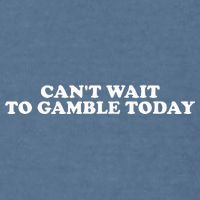 CanT Wait To Gamble Today Garment-Dyed Sweatshirt