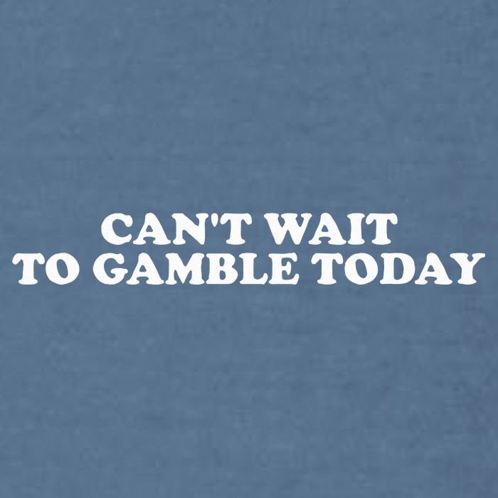 CanT Wait To Gamble Today Garment-Dyed Sweatshirt