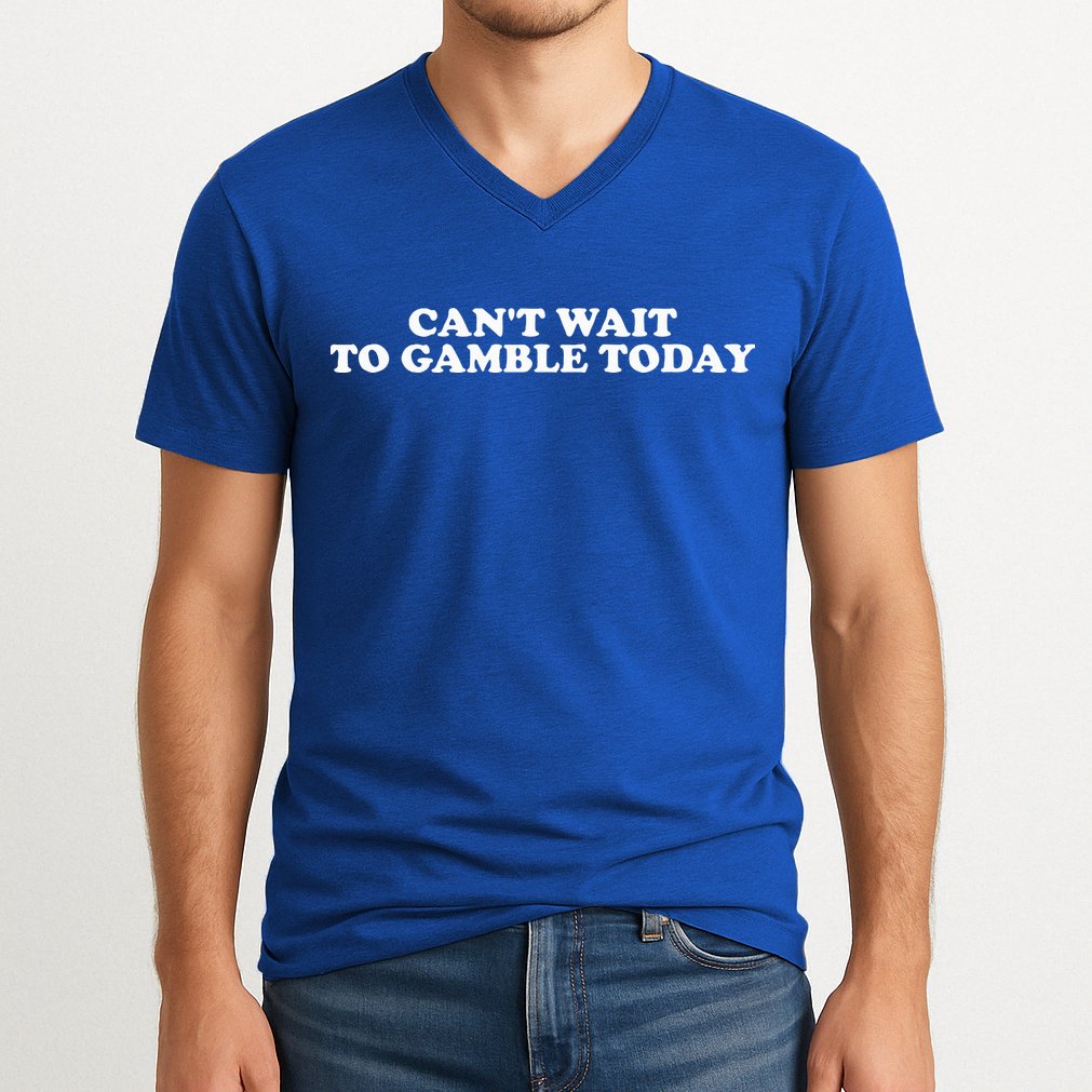 CanT Wait To Gamble Today V-Neck T-Shirt