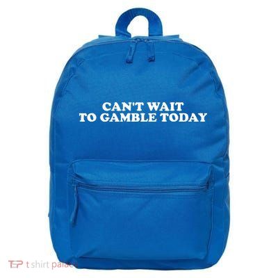 CanT Wait To Gamble Today 16 in Basic Backpack