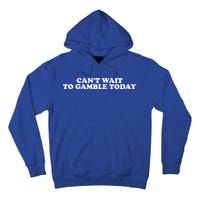 CanT Wait To Gamble Today Tall Hoodie