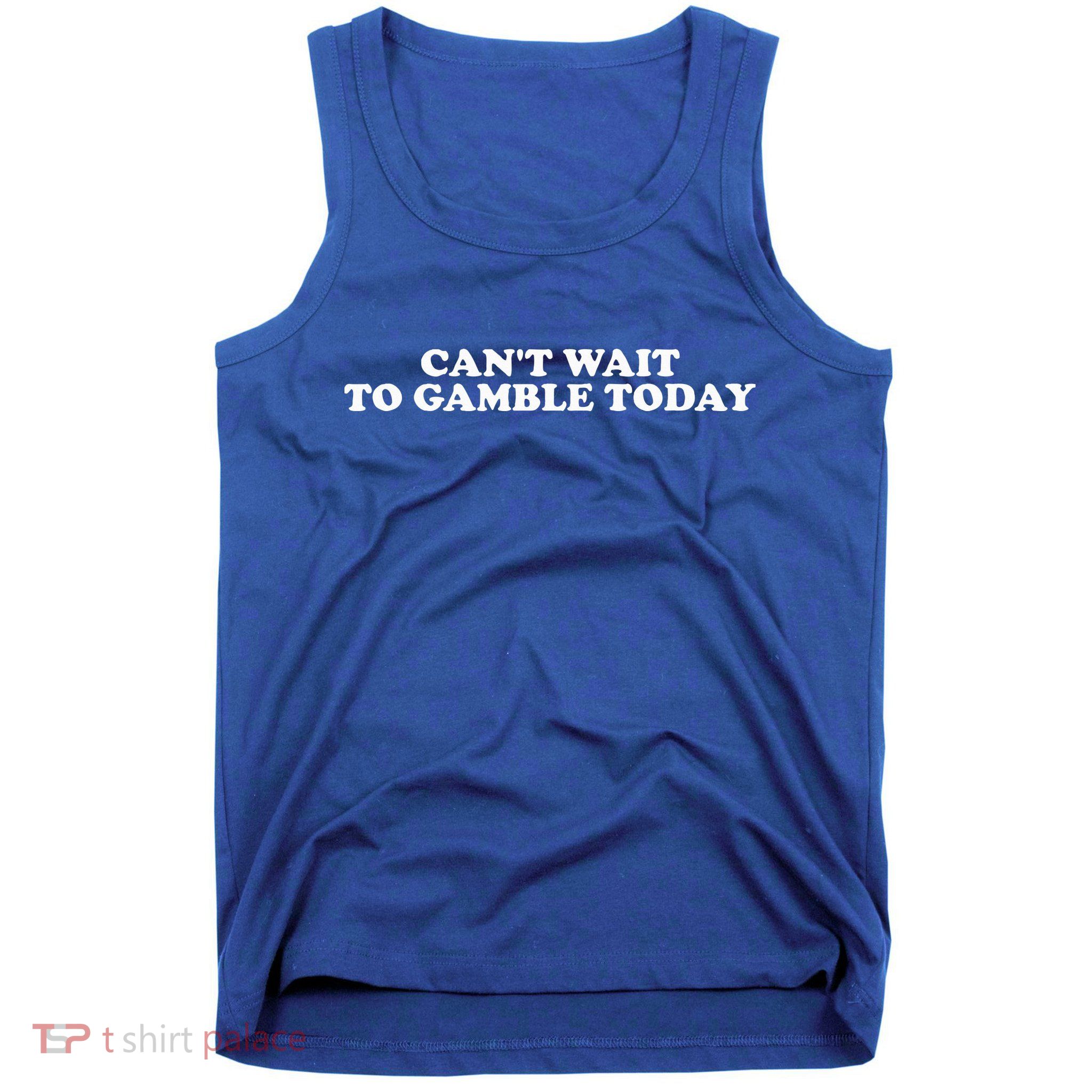 CanT Wait To Gamble Today Tank Top