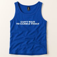 CanT Wait To Gamble Today Tank Top