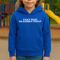 CanT Wait To Gamble Today Kids Hoodie