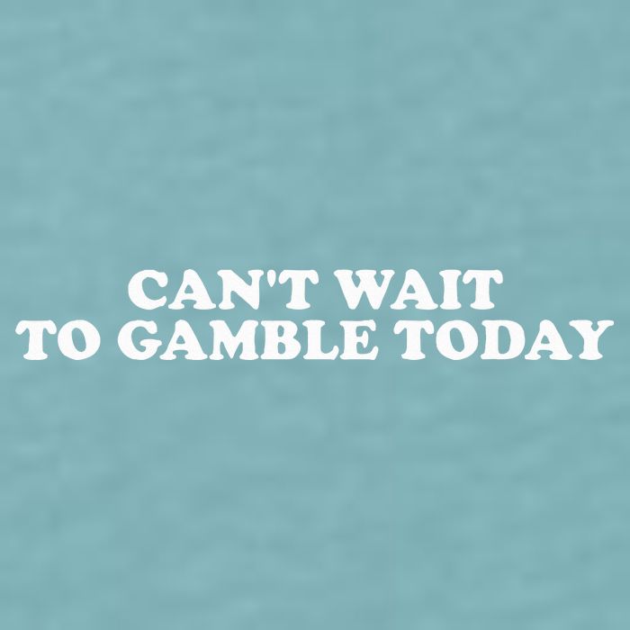 CanT Wait To Gamble Today Sueded Cloud Jersey T-Shirt