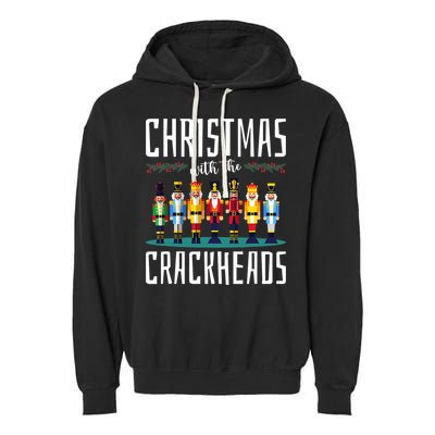 Christmas With The Crackheads Funny Family Ugly Nutcracker Garment-Dyed Fleece Hoodie
