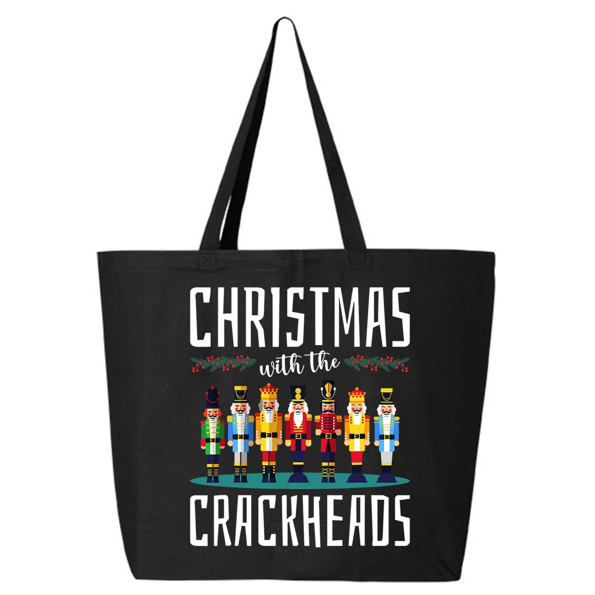 Christmas With The Crackheads Funny Family Ugly Nutcracker 25L Jumbo Tote