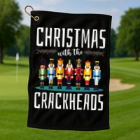 Christmas With The Crackheads Funny Family Ugly Nutcracker Golf Towel