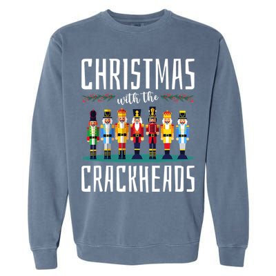 Christmas With The Crackheads Funny Family Ugly Nutcracker Garment-Dyed Sweatshirt