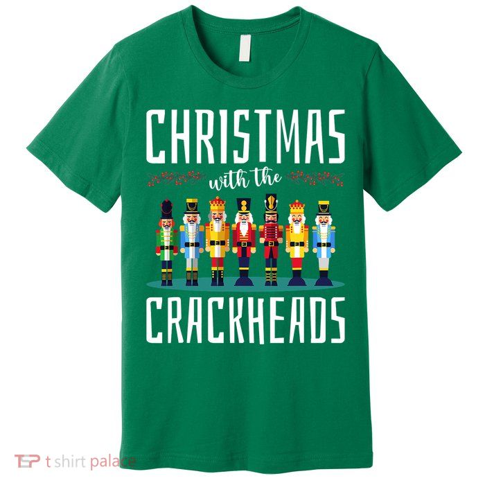 Christmas With The Crackheads Funny Family Ugly Nutcracker Premium T-Shirt