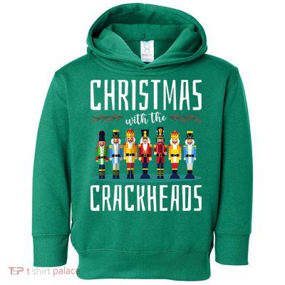 Christmas With The Crackheads Funny Family Ugly Nutcracker Toddler Hoodie