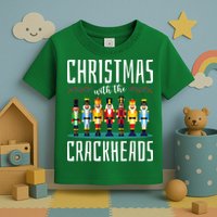 Christmas With The Crackheads Funny Family Ugly Nutcracker Toddler T-Shirt
