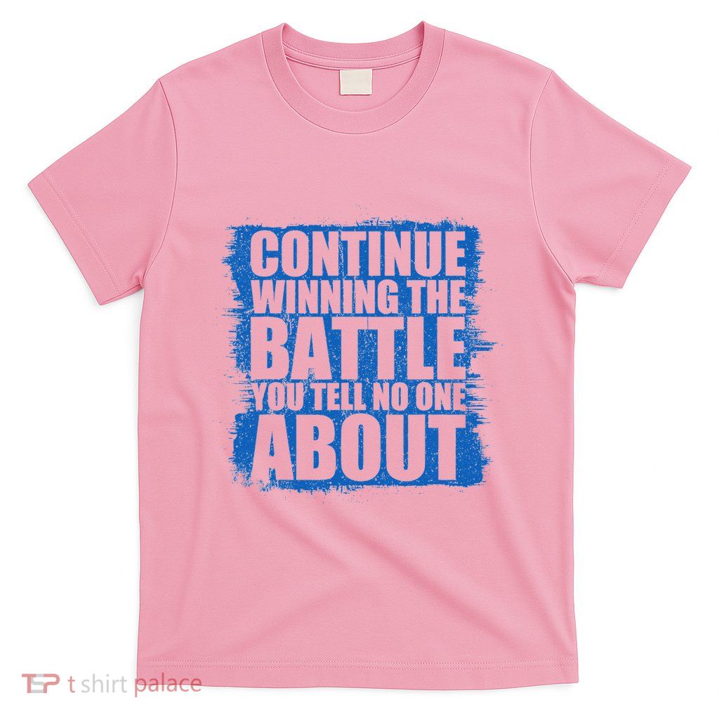 Continue Winning The Battle You Tell No One About T-Shirt