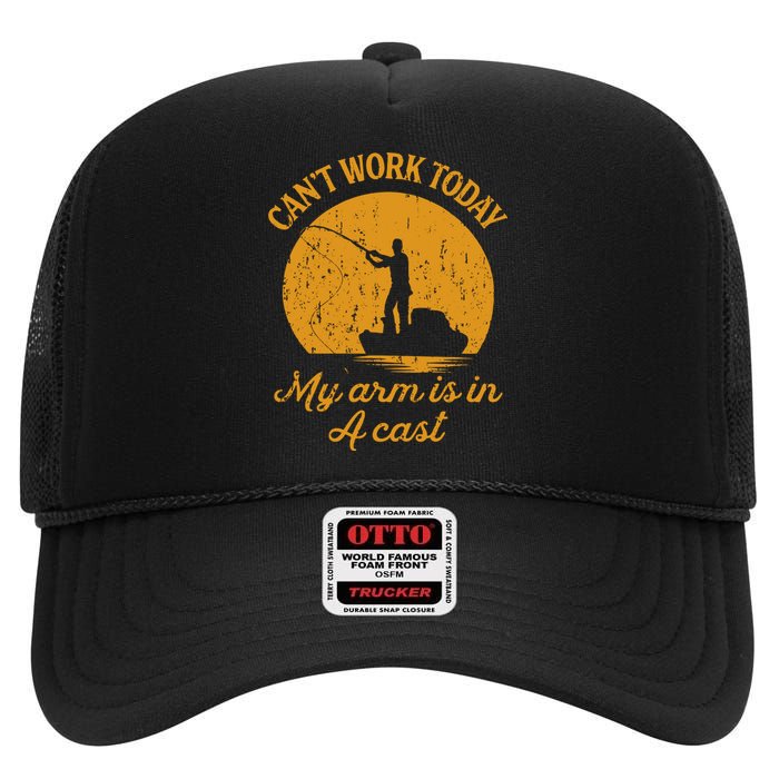 Can't Work Today My Arm Is In A Cast Funny Fishing High Crown Mesh Back Trucker Hat