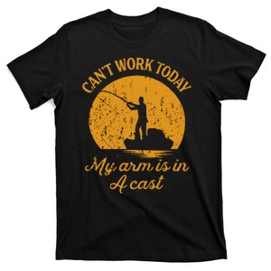 Can't Work Today My Arm Is In A Cast Funny Fishing T-Shirt