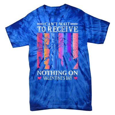 Can't Wait To Receive Nothing On Valentine's Day Tie-Dye T-Shirt