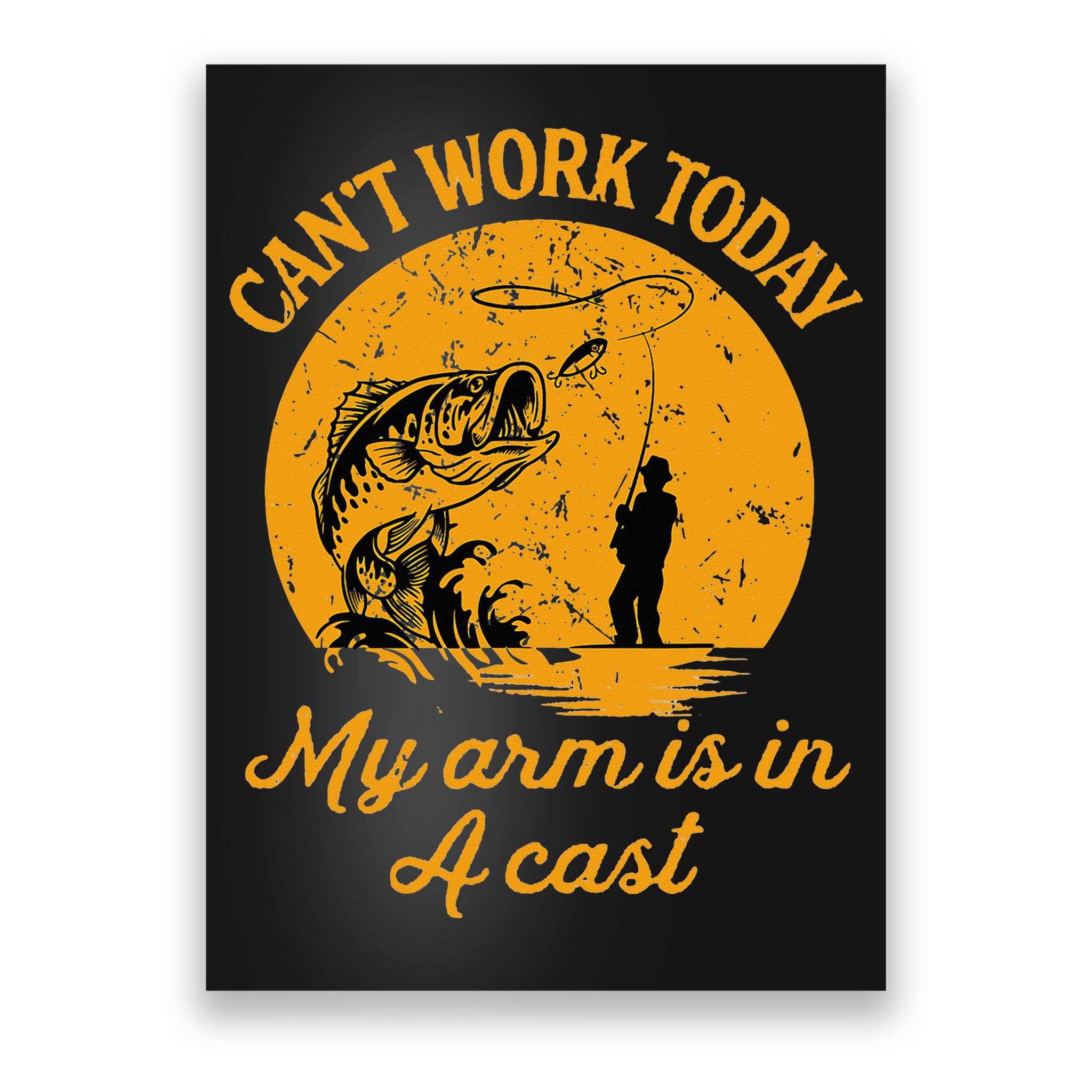 Can't Work Today My Arm is in A Cast Funny Fly Fishing Poster