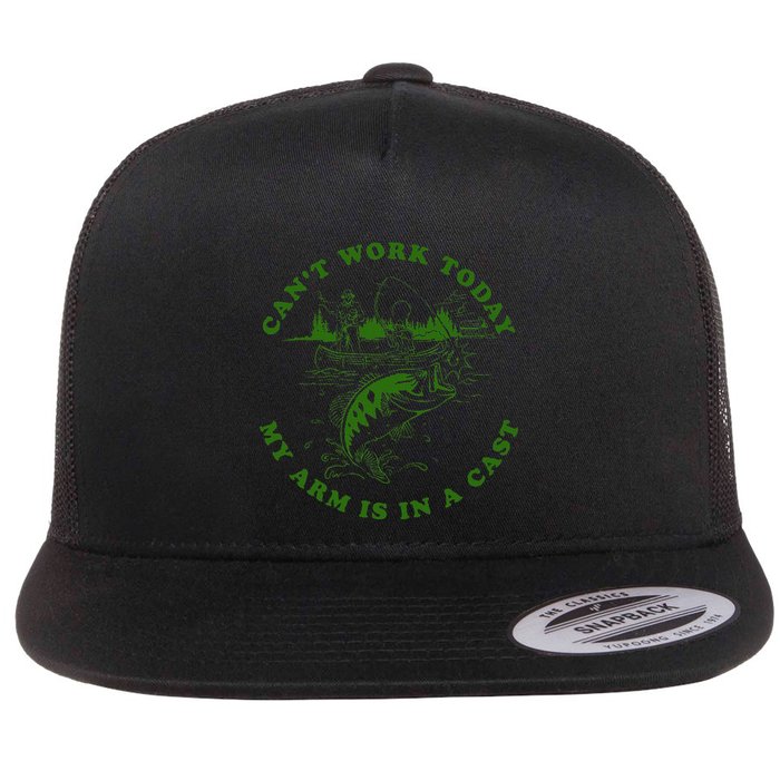 CanT Work Today My Arm Is In A Cast Funny Fishing Fishermen Flat Bill Trucker Hat