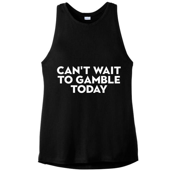 CanT Wait To Gamble Today Ladies PosiCharge Tri-Blend Wicking Tank