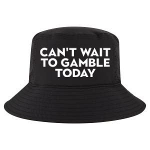 CanT Wait To Gamble Today Cool Comfort Performance Bucket Hat