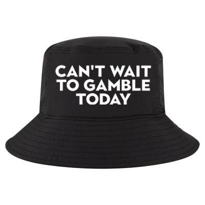 CanT Wait To Gamble Today Cool Comfort Performance Bucket Hat