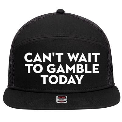 CanT Wait To Gamble Today 7 Panel Mesh Trucker Snapback Hat