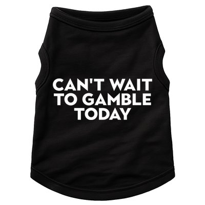 CanT Wait To Gamble Today Doggie Tank