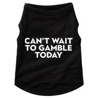 CanT Wait To Gamble Today Doggie Tank