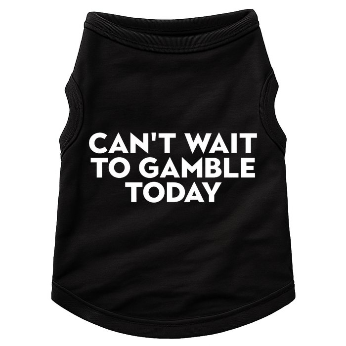CanT Wait To Gamble Today Doggie Tank