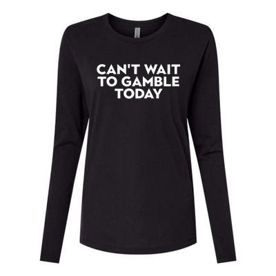 CanT Wait To Gamble Today Womens Cotton Relaxed Long Sleeve T-Shirt