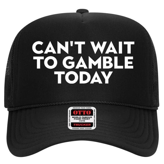 CanT Wait To Gamble Today High Crown Mesh Back Trucker Hat